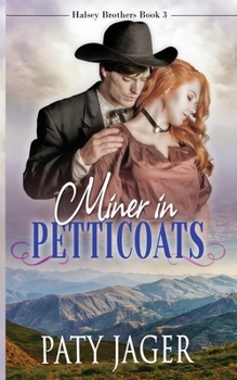 Miner In Petticoats - Book #3 of the Halsey Brothers
