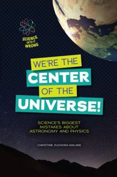 Paperback We're the Center of the Universe!: Science's Biggest Mistakes about Astronomy and Physics Book