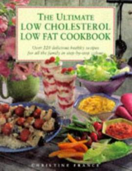 Hardcover The Ultimate Low Cholesterol, Low Fat Cookbook: Over 220 Delcious Healthy Recipes for all the Family in Setp-by-Step Color Book