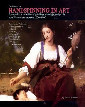 The History of Handspinning in Art: Portrayed in a collection of paintings, drawings, and prints from Western art between 1500 -1900
