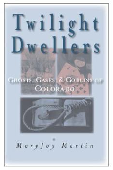 Paperback Twilight Dwellers: Ghosts, Gases, and Goblins of Colorado Book