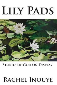 Paperback Lily Pads: Life Stories Of God On Display Book