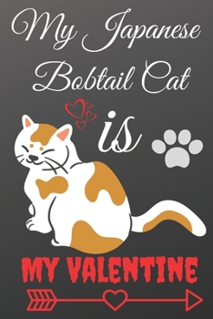 My Japanese Bobtail Cat is My Valentine: Happy valentine's day journal notebook best gift idea for cat lovers, funny valentine's day gifts, Diary to ... lovers gift (120 Pages, Lined Blank 6"x9").