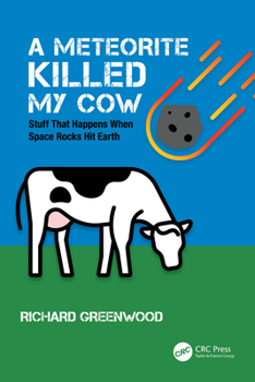 Paperback A Meteorite Killed My Cow: Stuff That Happens When Space Rocks Hit Earth Book