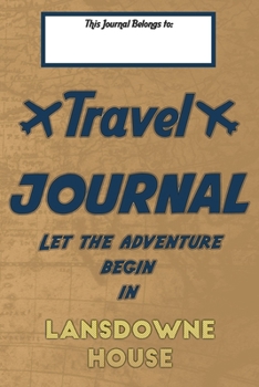 Paperback Travel journal, Let the adventure begin in LANSDOWNE HOUSE: A travel notebook to write your vacation diaries and stories across the world (for women, Book