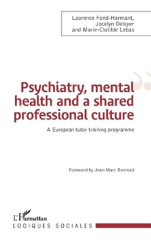 Psychiatry, mental health and a shared professional culture: An european tutor training programme (Logiques Sociales) (French Edition)