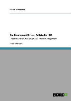Paperback Die Finanzmarktkrise - Fallstudie HRE: Krisenursachen, Krisenverlauf, Krisenmanagement [German] Book