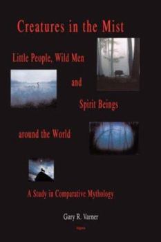 Paperback Creatures in the Mist: Little People, Wild Men and Spirit Beings Around the World, a Study in Comparative Mythology Book