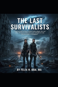 THE LAST SURVIVALISTS: A dark enemies-to-lovers romance where plague, flood, fire, and a sky-born invasion force two strangers to trust the future before it disappears.