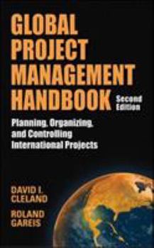 Hardcover Global Project Management Handbook: Planning, Organizing and Controlling International Projects, Second Edition: Planning, Organizing, and Controlling Book