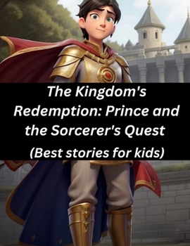 Paperback The Kingdom's Redemption: Prince and the Sorcerer's Quest (Best stories for kids) Book