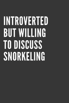 Introverted But Willing To Discuss Snorkeling Notebook: Gift For Snorkeling Lover, Lined Journal, 120 Pages, 6 x 9, Matte Finish