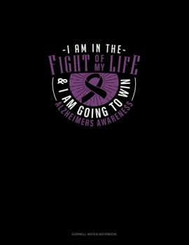 I Am In The Fight Of My Life & I Am Going To Win Alzheimers Awareness: Cornell Notes Notebook