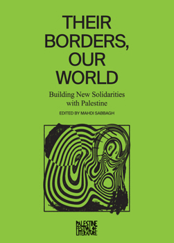 Paperback Their Borders, Our World: Building New Solidarities with Palestine Book