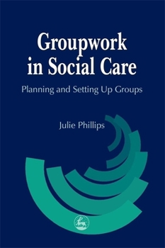 Paperback Groupwork in Social Care: Planning and Setting Up Groups Book