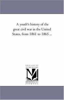 Paperback A Youth'S History of the Great Civil War in the United States, From 1861 to 1865 ... Book