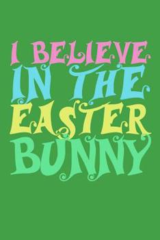 I Believe In The Easter Bunny: 100 graph paper 5x5 Pages Large Big 6" x 9"  for eastern and for school boys, girls, kids and pupils