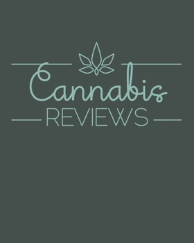 Cannabis Reviews: Journal and Review Book to Rate Marijuana Strains 8" x 10" 102 pages
