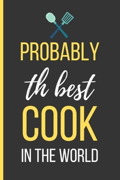 Paperback Probably The Best Cook In The World: Cooking Gifts: Funny Novelty Lined Notebook / Journal To Write In (6 x 9) Book