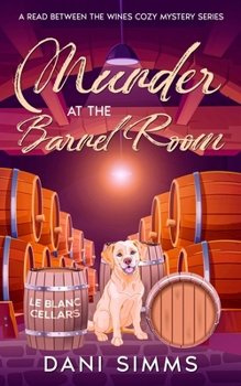 Murder at the Barrel Room: A Delectable Small Town Culinary Cozy Murder Mystery (A Read Between the Wines Cozy Mystery Series) - Book #7 of the A Read Between the Wines Cozy Mystery