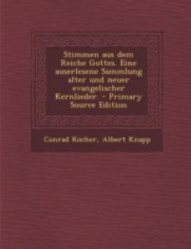 Stimmen aus dem Reiche Gottes. Eine auserlesene Sammlung alter und neuer evangelischer Kernlieder.