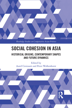 Paperback Social Cohesion in Asia: Historical Origins, Contemporary Shapes and Future Dynamics Book