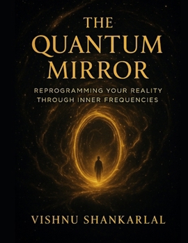 Paperback The Quantum Mirror: Reprogramming Your Reality Through Inner Frequencies Book