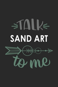 Talk SAND ART To Me Cute  SAND ART Lovers SAND ART OBSESSION Notebook A beautiful: Lined Notebook / Journal Gift, , 120 Pages, 6 x 9 inches , Personal ... Personalized Journal, Customized Journal, Th