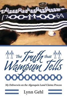 Paperback The Truth That Wampum Tells: My Debwewin on the Algonquin Land Claims Process Book
