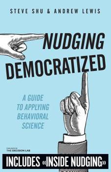 Paperback Nudging Democratized: A Guide to Applying Behavioral Science Book