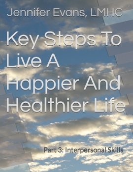 Paperback Key Steps To Live A Happier And Healthier Life: Part 3: Interpersonal Skills Book
