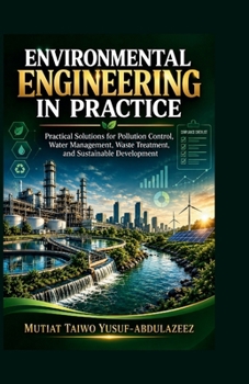Paperback Environmental Engineering in Practice: Practical Solutions for Pollution Control, Water Management, Waste Treatment, and Sustainable Development Book