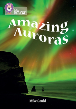 Paperback The Collins Big Cat -- Amazing Auroras: Band 15/Emerald: Band 15/Emerald Book
