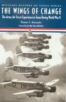 Hardcover The Wings of Change: The Army Air Force Experience in Texas During World War II Book