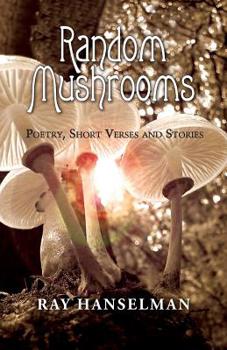 Paperback Random Mushrooms: Poetry, Short Verses and Stories Book