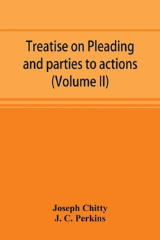 Paperback Treatise on pleading and parties to actions, with a second volume containing modern precedents of pleadings, and practical notes (Volume II) Book