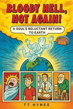Paperback Bloody Hell, Not Again! A Soul's Reluctant Return to Earth Book