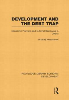 Paperback Development and the Debt Trap: Economic Planning and External Borrowing in Ghana Book
