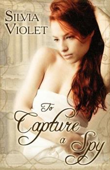 To Capture a Spy - Book #3 of the Regency Intrigue