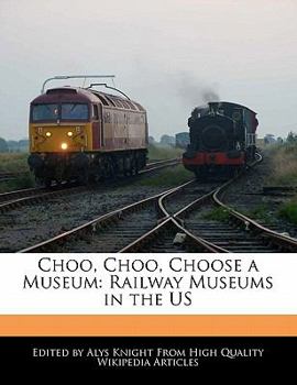 Choo, Choo, Choose a Museum : Railway Museums in the US