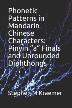 Paperback Phonetic Patterns in Mandarin Chinese Characters: Pinyin "a" Finals and Unrounded Diphthongs Book