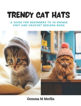 Paperback Trendy Cat Hats: A Guide for Beginners to 30 Unique Knit and Crochet Designs Book