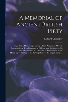 Paperback A Memorial of Ancient British Piety: or, a British Martyrology. Giving a Short Account of All Such Britons as Have Been Honoured of Old Amongst the Sa Book