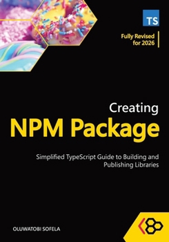 Creating NPM Package: Simplified TypeScript Guide to Building and Publishing Libraries
