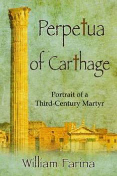 Paperback Perpetua of Carthage: Portrait of a Third-Century Martyr Book