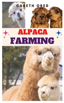 Paperback Alpaca Farming: Complete Guide to Being Successful In Raising Alpacas Book