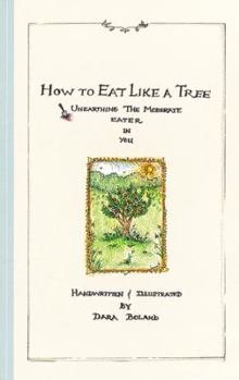 Hardcover How to Eat Like a Tree: Unearthing the Moderate Eater in You Book