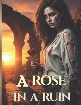 A ROSE IN A RUIN