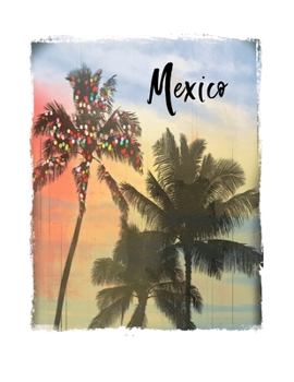 Mexico: Mexican Holiday Christmas Notebook With Lined Wide Ruled Paper For Taking Notes. Stylish Tropical Travel Journal Diary 8.5 x 11 Inch Soft Cover. For Home, Work Or School.