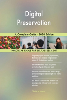 Digital Preservation A Complete Guide - 2020 Edition